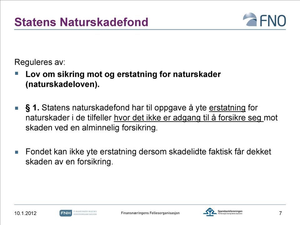 Statens naturskadefond har til oppgave å yte erstatning for naturskader i de tilfeller hvor det