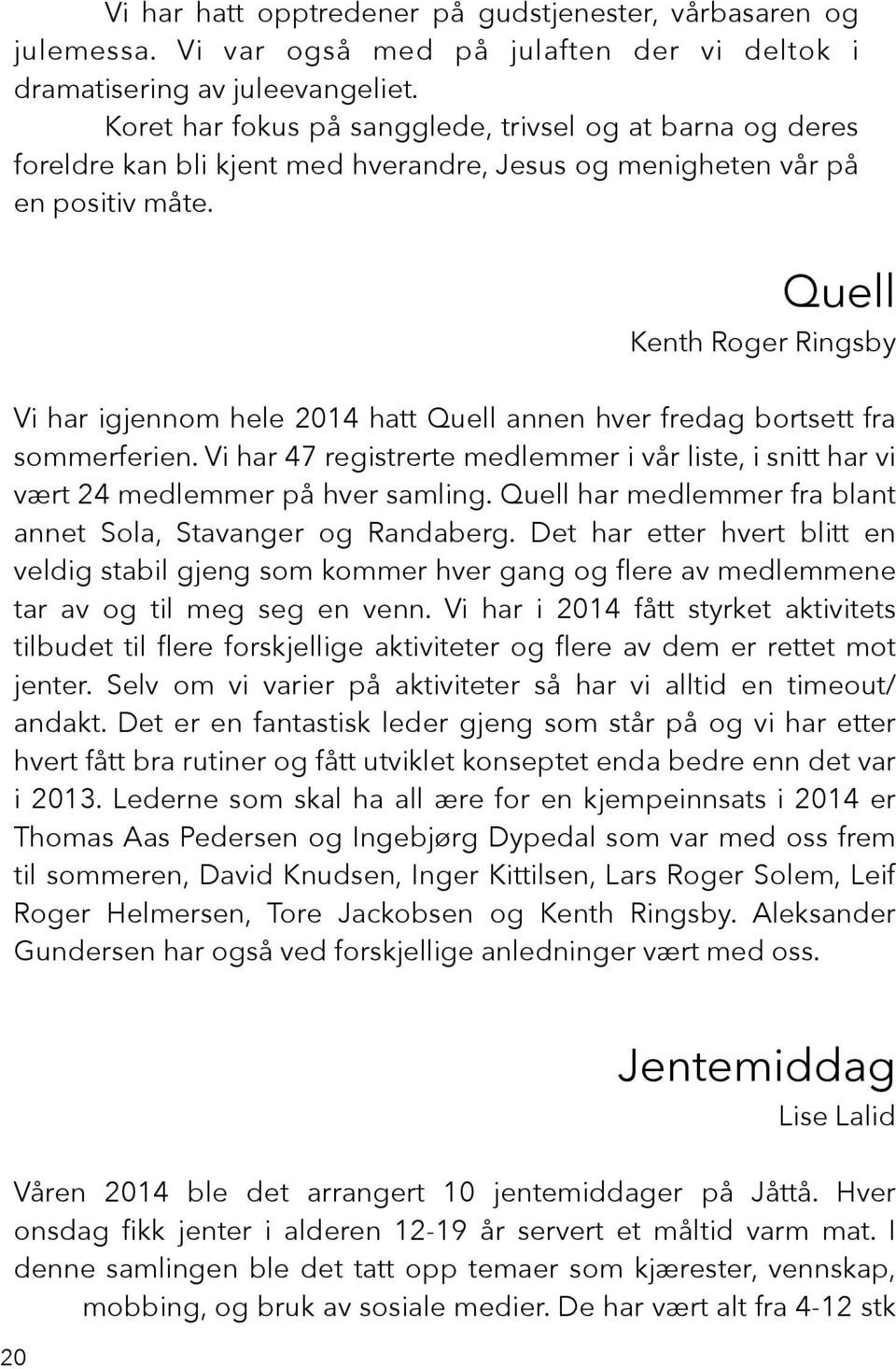 Quell Kenth Roger Ringsby Vi har igjennom hele 2014 hatt Quell annen hver fredag bortsett fra sommerferien.