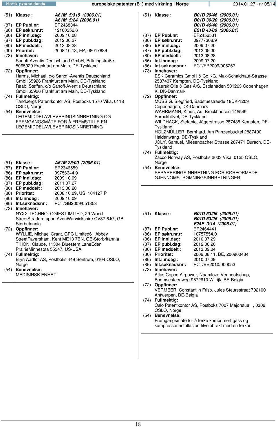 13, EP, 08017889 Sanofi-Aventis Deutschland GmbH, Brüningstraße 5065929 Frankfurt am Main, DE- Harms, Michael, c/o Sanofi-Aventis Deutschland GmbH65926 Frankfurt am Main, DE- Raab, Steffen, c/o