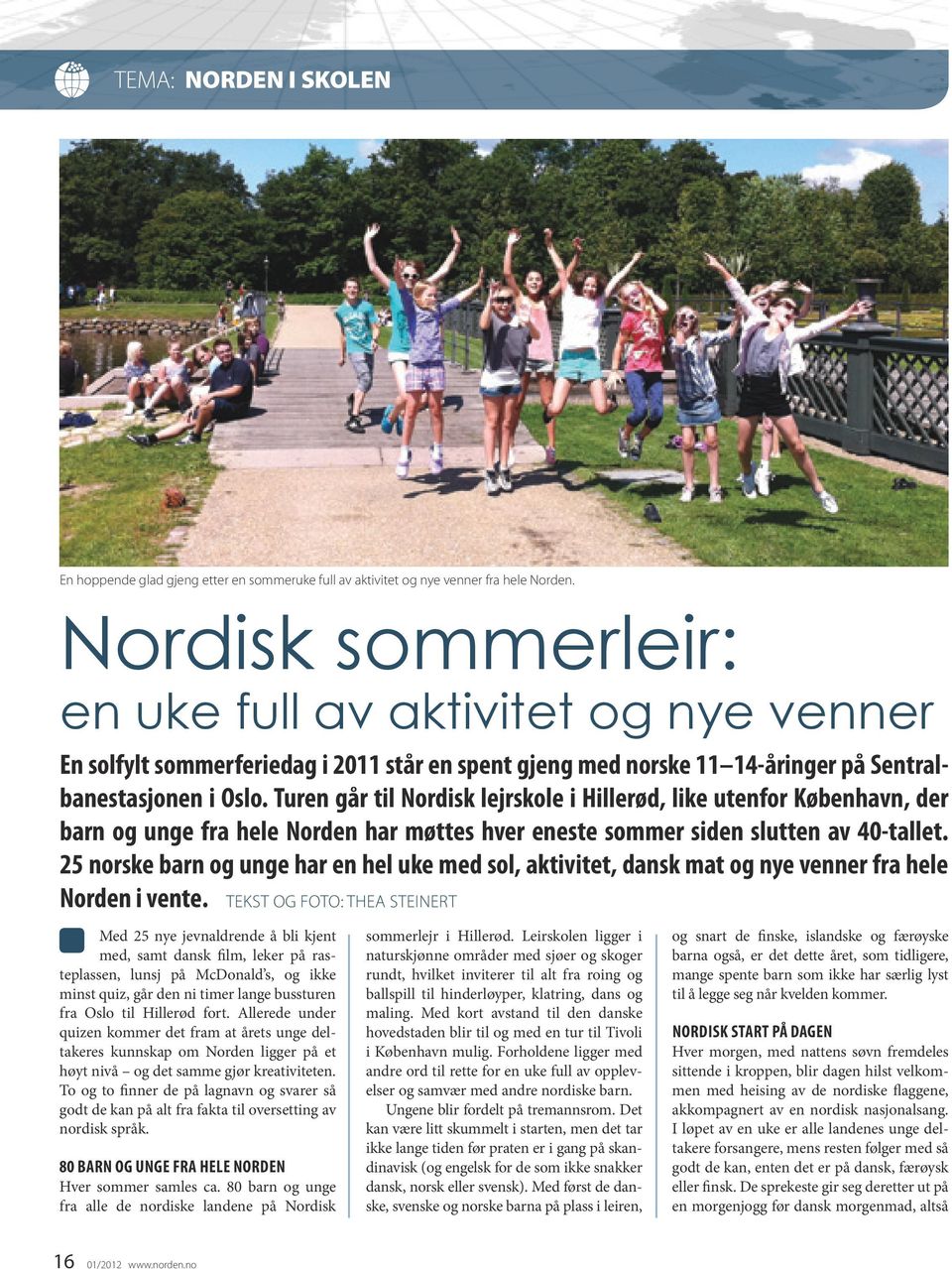 Turen går til Nordisk lejrskole i Hillerød, like utenfor København, der barn og unge fra hele Norden har møttes hver eneste sommer siden slutten av 40-tallet.