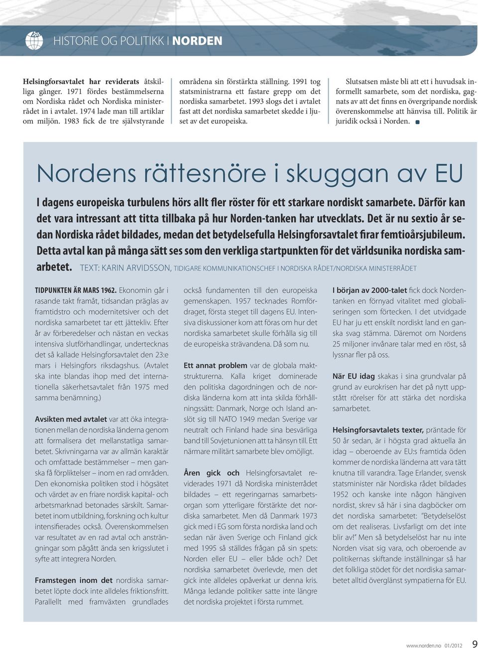 1993 slogs det i avtalet fast att det nordiska samarbetet skedde i ljuset av det europeiska.