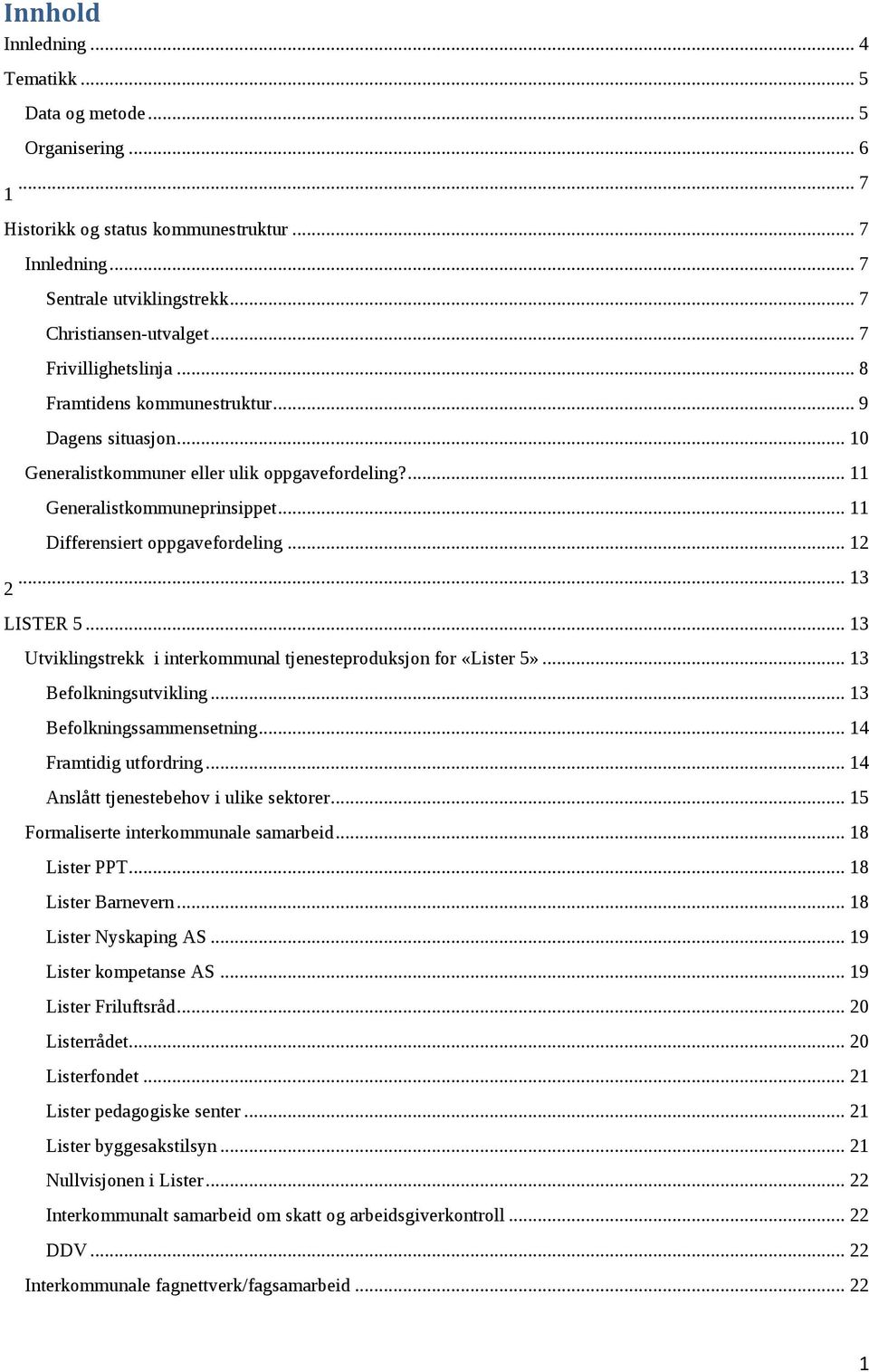 .. 11 Differensiert oppgavefordeling... 12... 13 2 LISTER 5... 13 Utviklingstrekk i interkommunal tjenesteproduksjon for «Lister 5»... 13 Befolkningsutvikling... 13 Befolkningssammensetning.