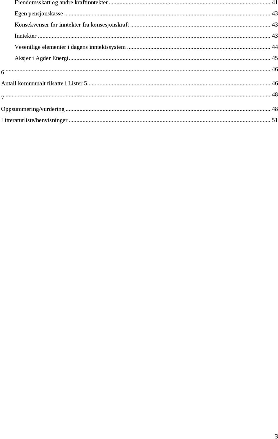 .. 43 Vesentlige elementer i dagens inntektssystem... 44 Aksjer i Agder Energi... 45.