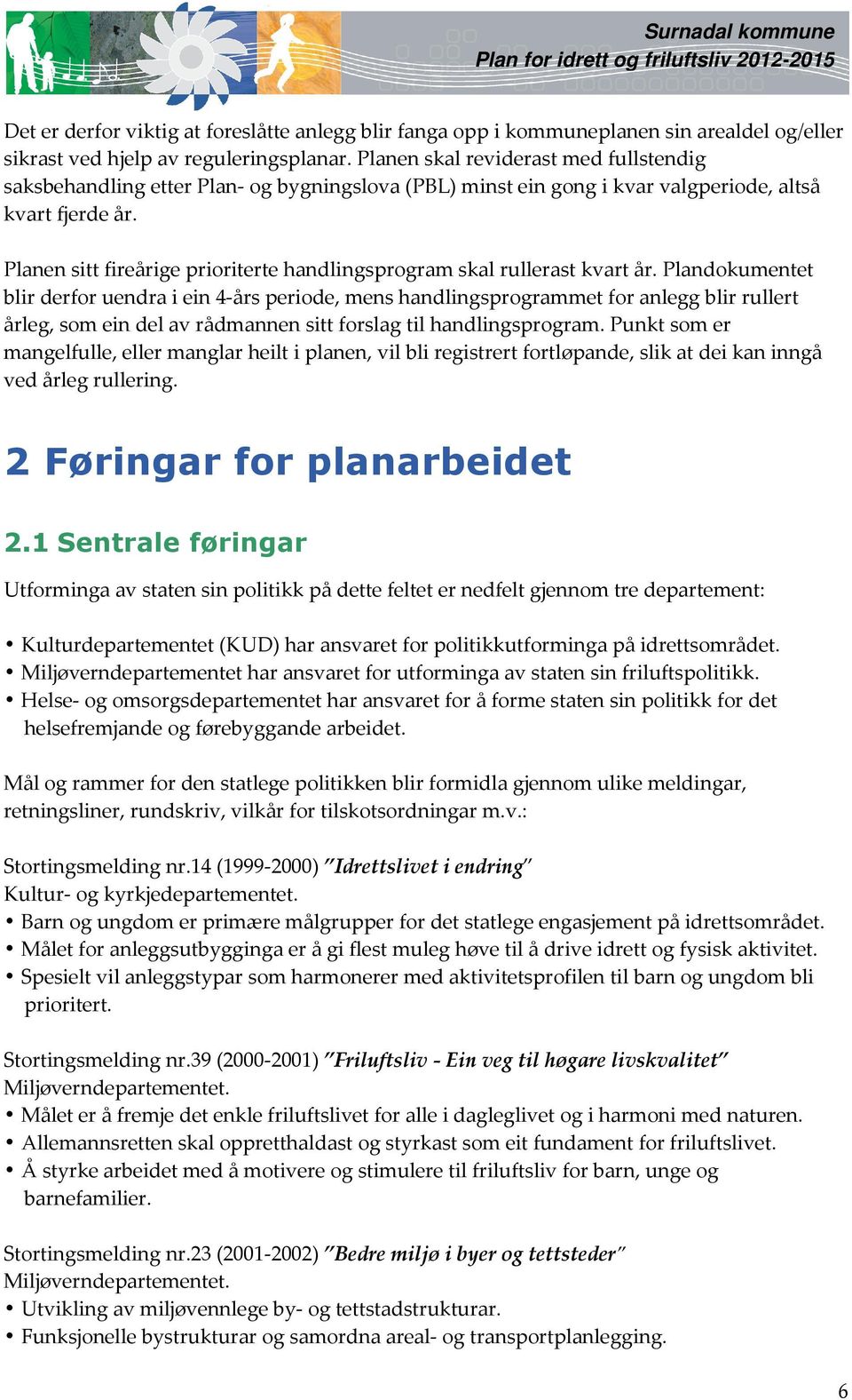 Planen sitt fireårige prioriterte handlingsprogram skal rullerast kvart år.