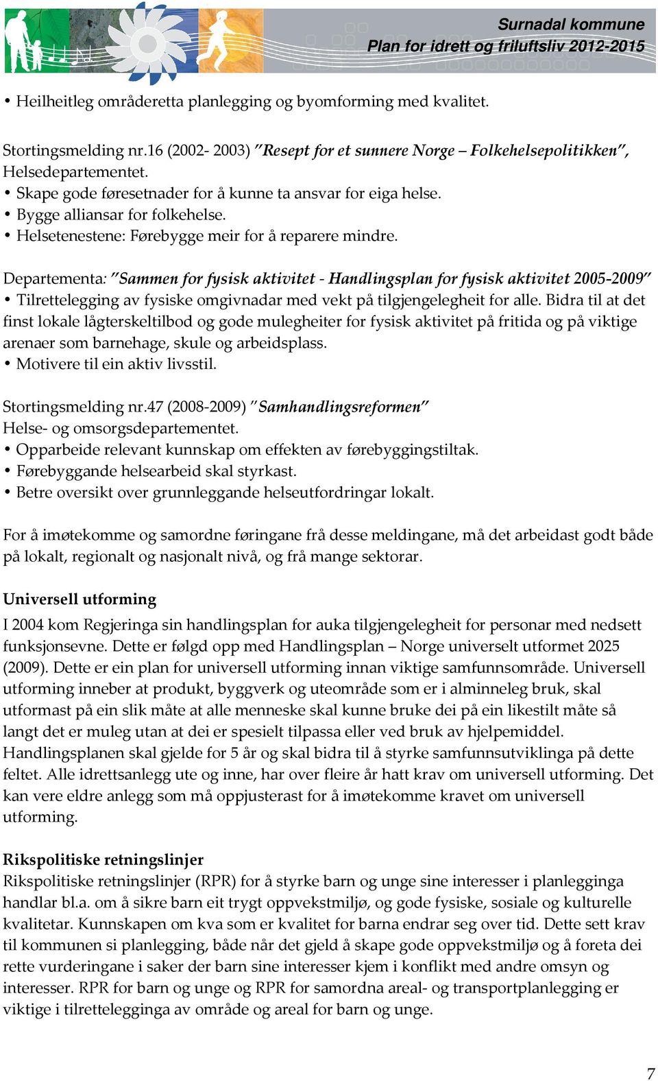 Departementa: Sammen for fysisk aktivitet - Handlingsplan for fysisk aktivitet 2005-2009 Tilrettelegging av fysiske omgivnadar med vekt på tilgjengelegheit for alle.