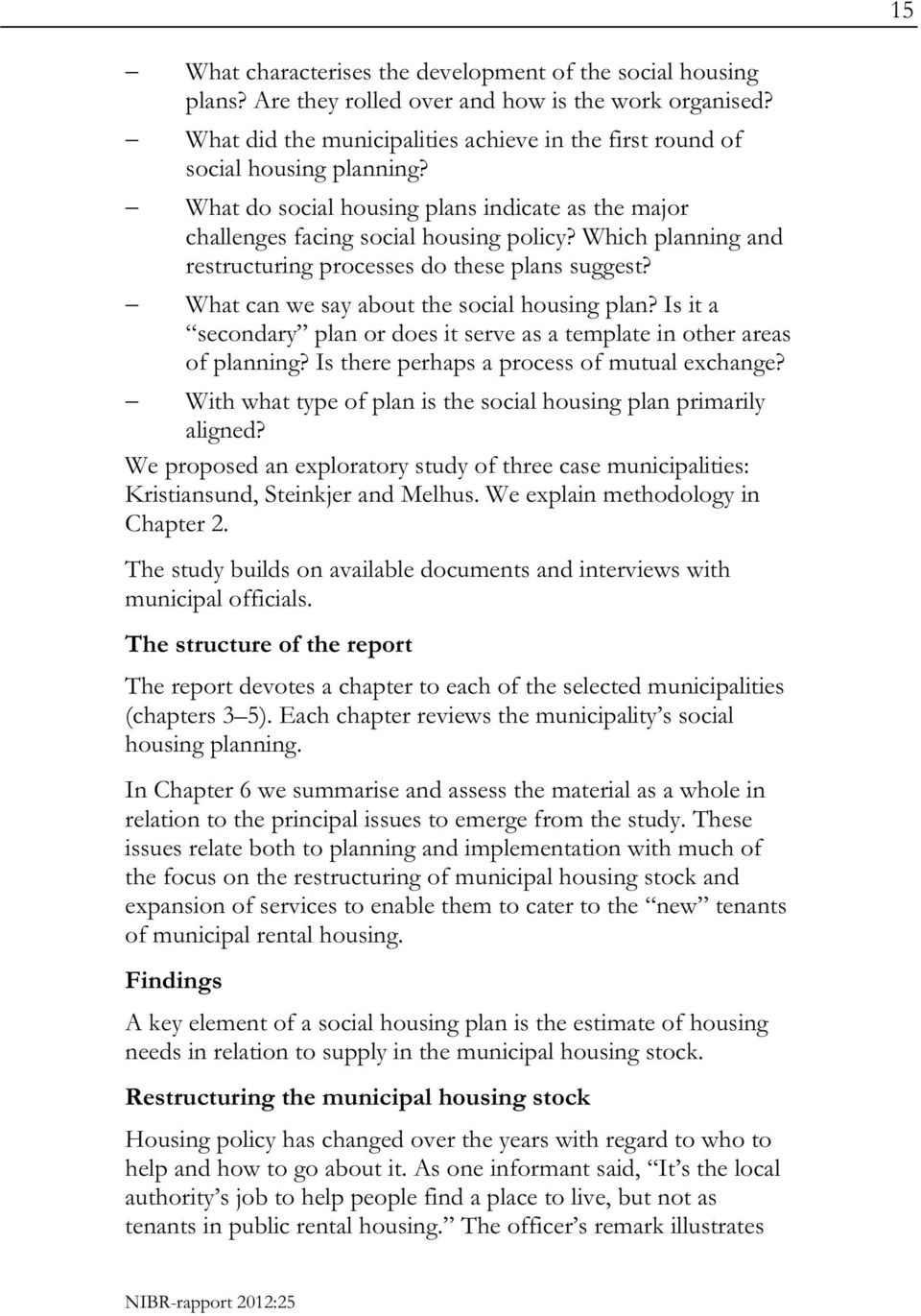 Which planning and restructuring processes do these plans suggest? What can we say about the social housing plan? Is it a secondary plan or does it serve as a template in other areas of planning?