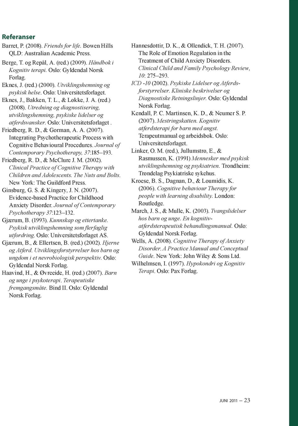 Utredning og diagnostisering, utviklingshemning, psykiske lidelser og atferdsvansker. Oslo: Universitetsforlaget. Friedberg, R. D., & Gorman, A. A. (2007).