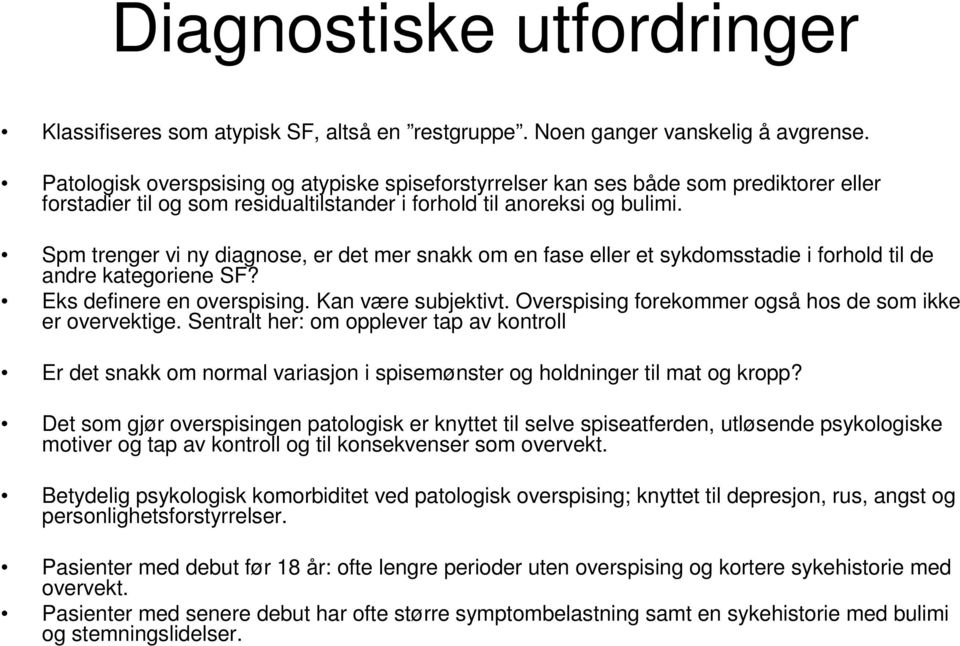 Spm trenger vi ny diagnose, er det mer snakk om en fase eller et sykdomsstadie i forhold til de andre kategoriene SF? Eks definere en overspising. Kan være subjektivt.