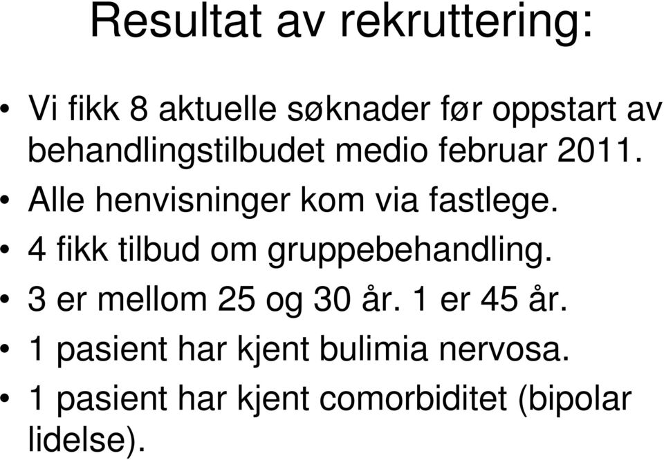 4 fikk tilbud om gruppebehandling. 3 er mellom 25 og 30 år. 1 er 45 år.