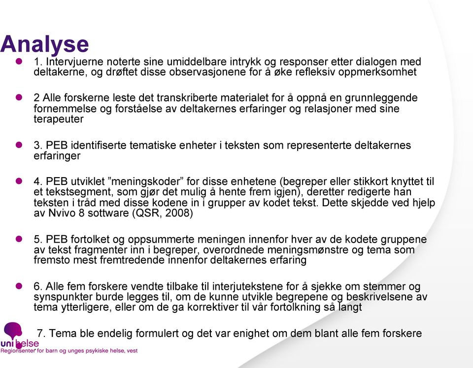 transkriberte materialet for å oppnå en grunnleggende fornemmelse og forståelse av deltakernes erfaringer og relasjoner med sine terapeuter 3.