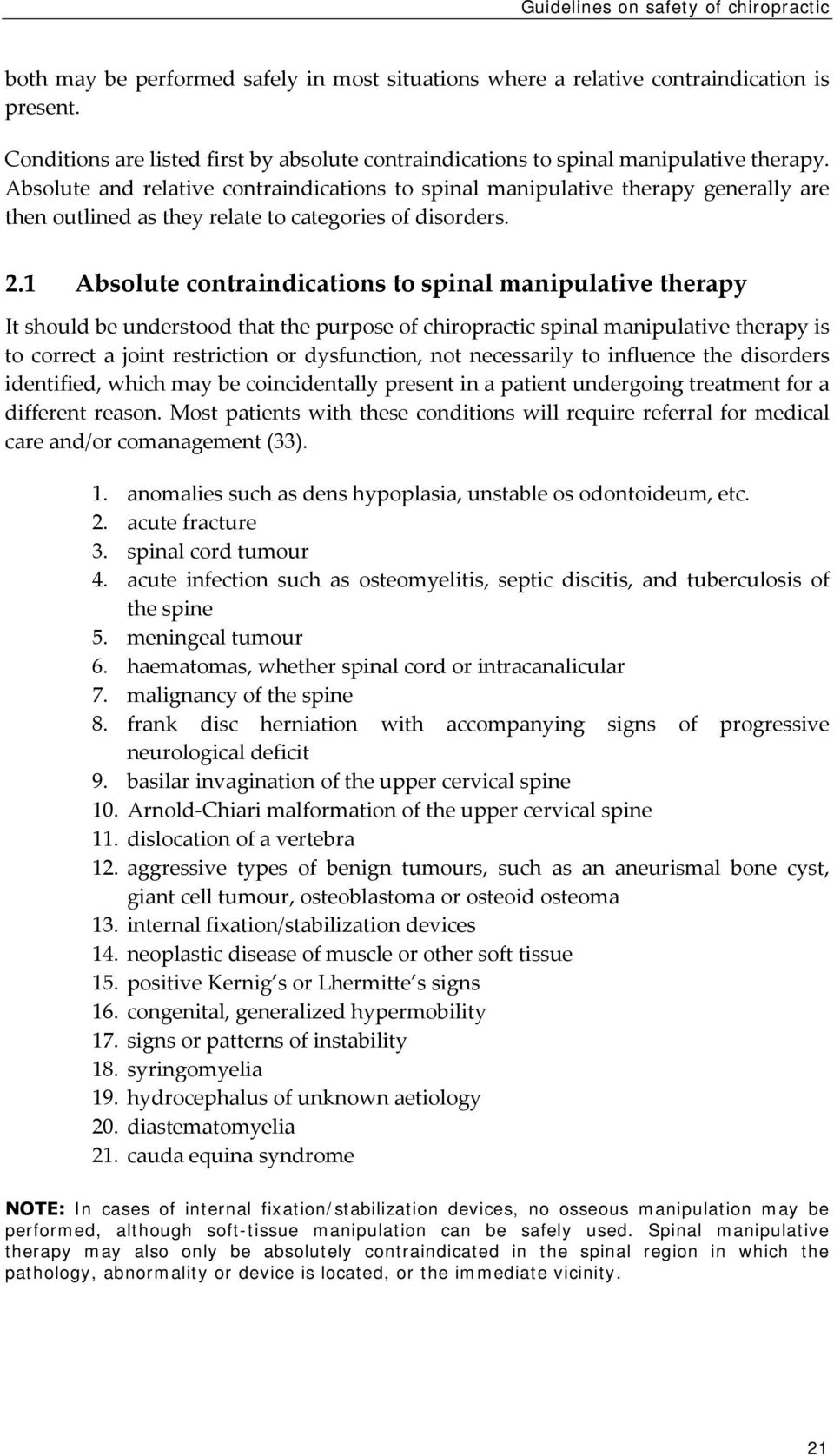 Absolute and relative contraindications to spinal manipulative therapy generally are then outlined as they relate to categories of disorders. 2.