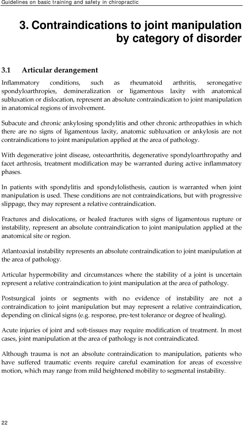 represent an absolute contraindication to joint manipulation in anatomical regions of involvement.