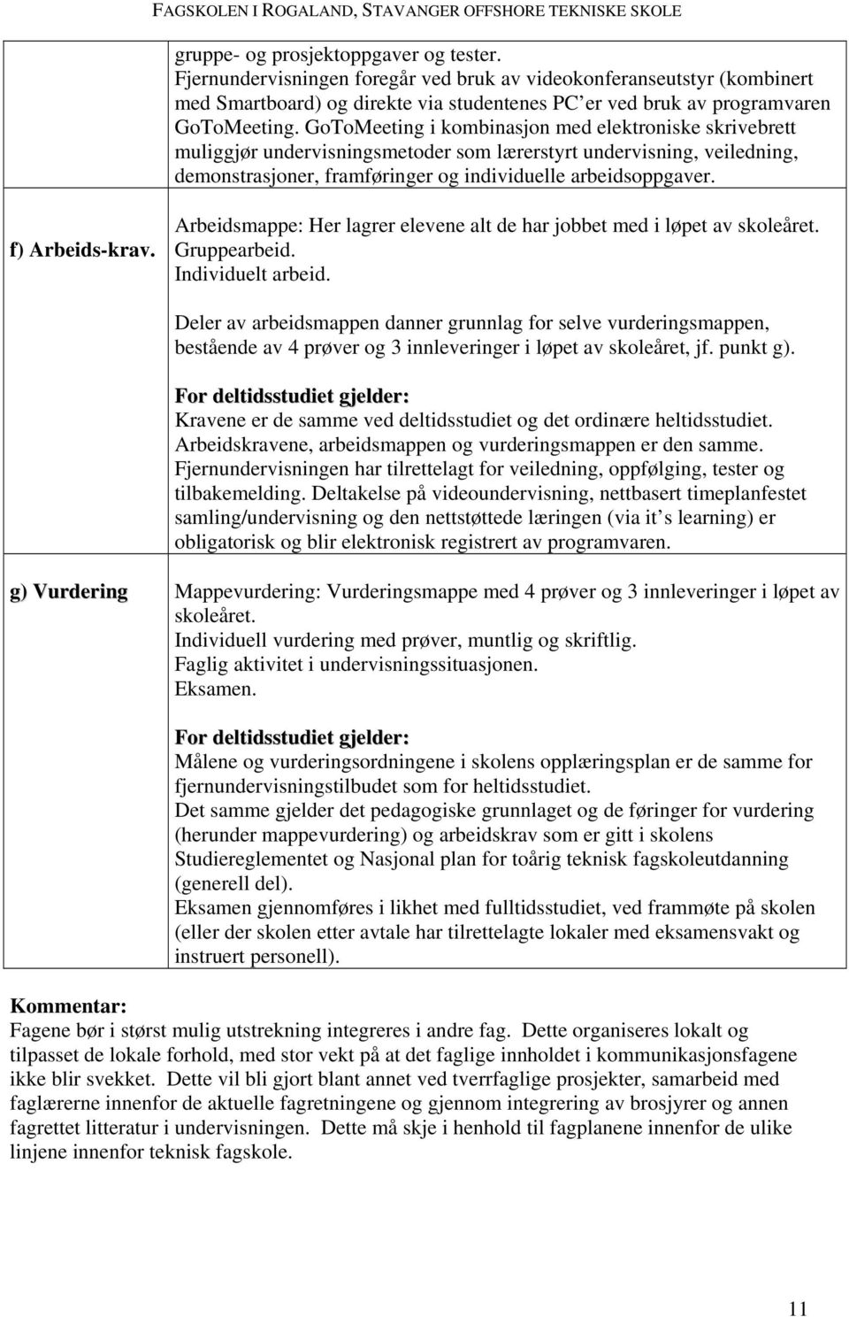 f) Arbeids-krav. Arbeidsmappe: Her lagrer elevene alt de har jobbet med i løpet av skoleåret. Gruppearbeid. Individuelt arbeid.