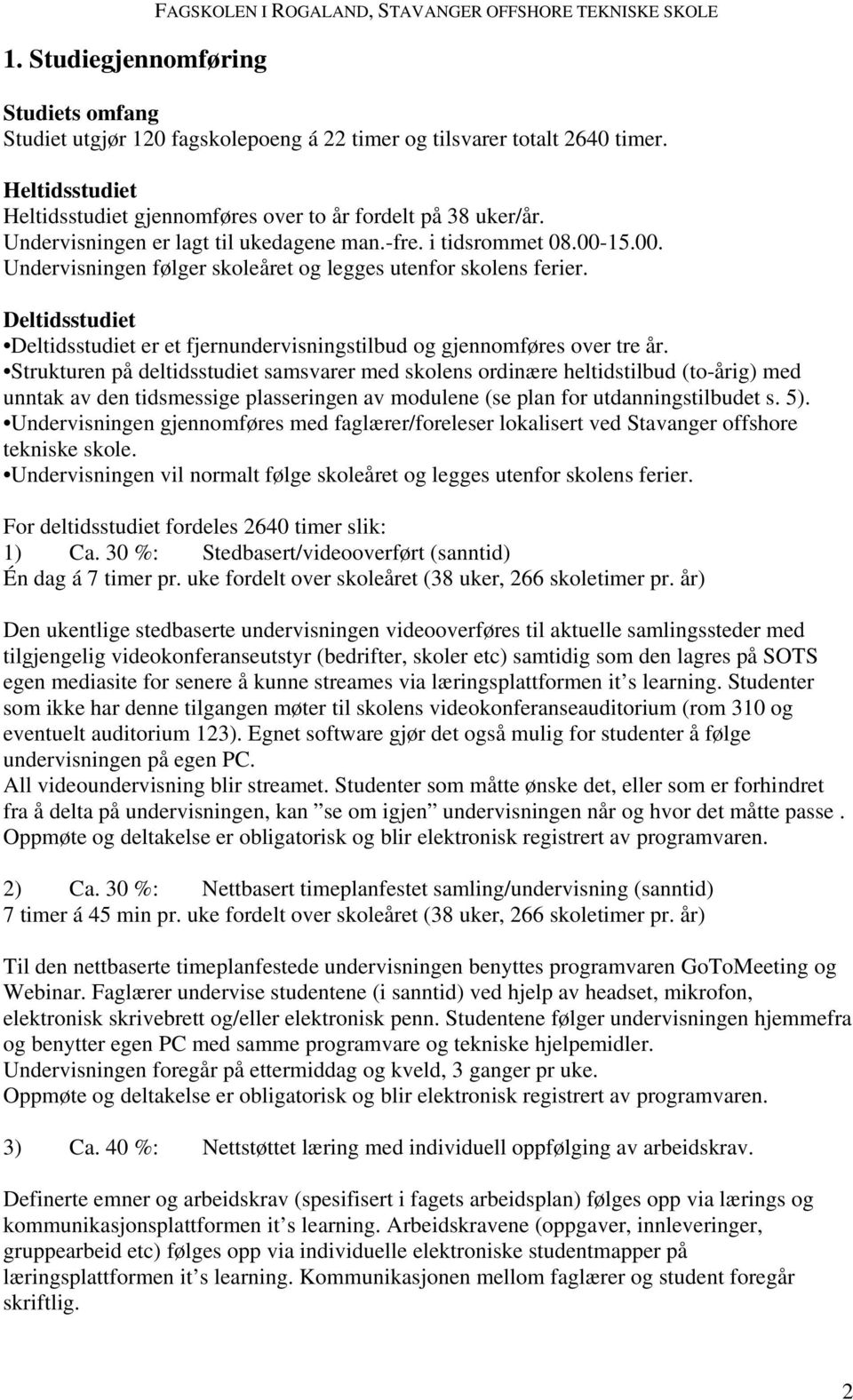 15.00. Undervisningen følger skoleåret og legges utenfor skolens ferier. Deltidsstudiet Deltidsstudiet er et fjernundervisningstilbud og gjennomføres over tre år.