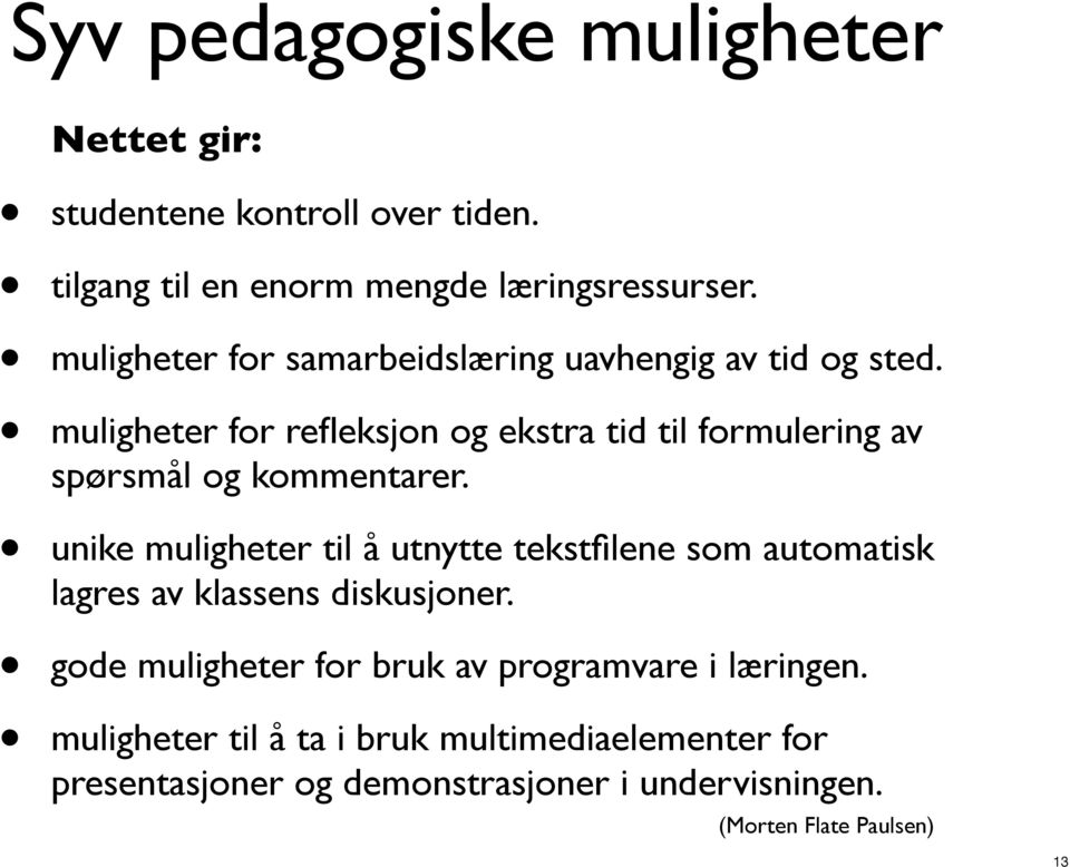 muligheter for refleksjon og ekstra tid til formulering av spørsmål og kommentarer.