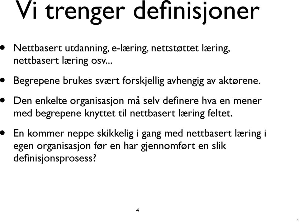 Den enkelte organisasjon må selv definere hva en mener med begrepene knyttet til nettbasert læring