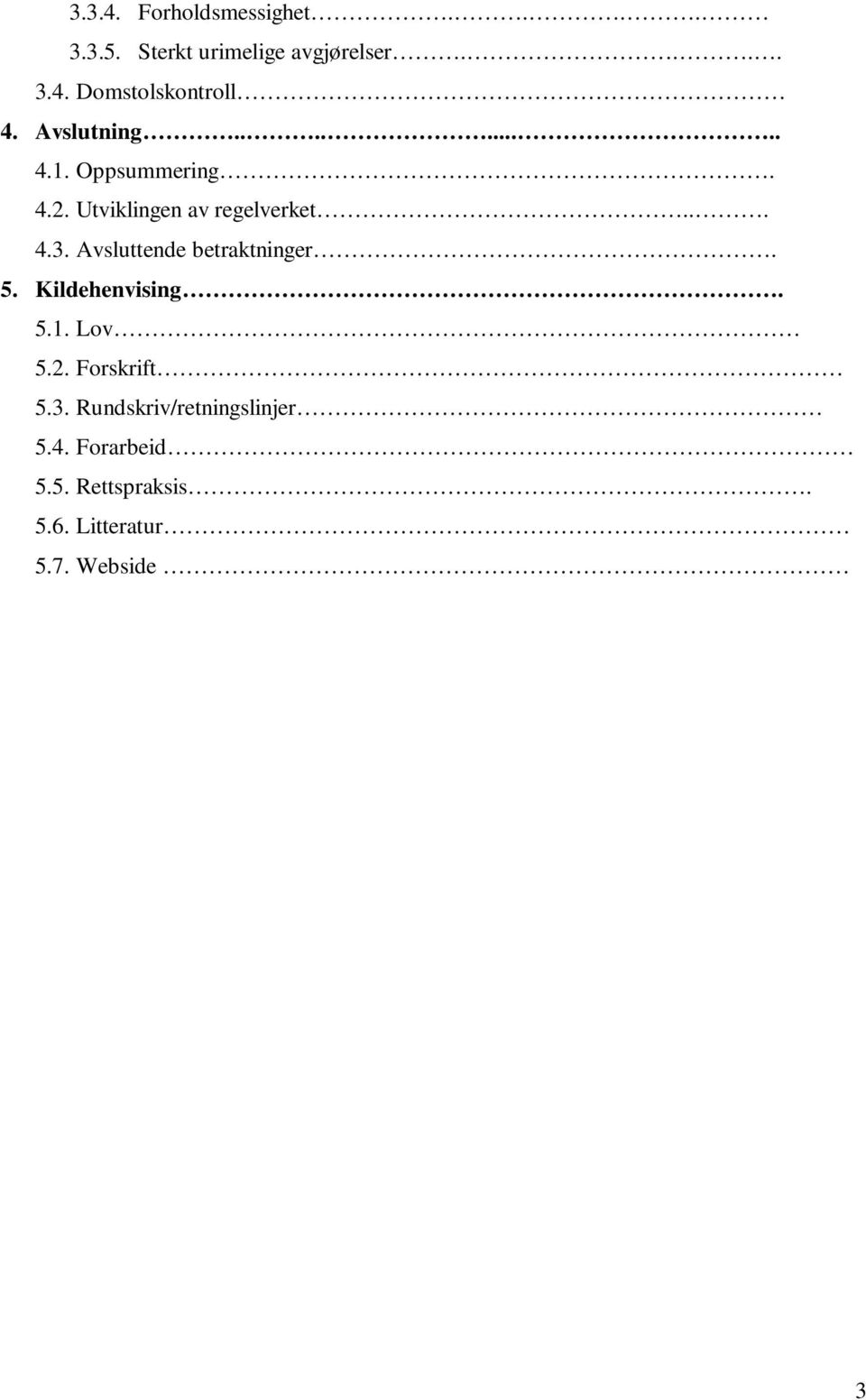 Avsluttende betraktninger. 5. Kildehenvising. 5.1. Lov 5.2. Forskrift 5.3.