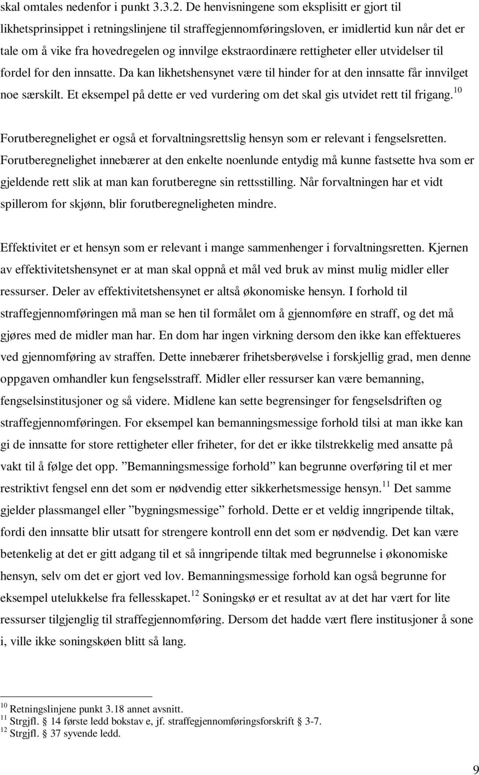 ekstraordinære rettigheter eller utvidelser til fordel for den innsatte. Da kan likhetshensynet være til hinder for at den innsatte får innvilget noe særskilt.