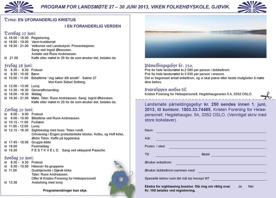 Fredag 28 juni: kl 8.30-9.30 Frokost kl 9.30-10.00 Bønn kl 10.00-11.00 Bibeltime Jeg søker ditt ansikt. Salme 27 Ved Karin Sidsel Solberg. kl 12.00-13.00 Lunsj kl 13.30-16.30 Generalforsamling kl 18.