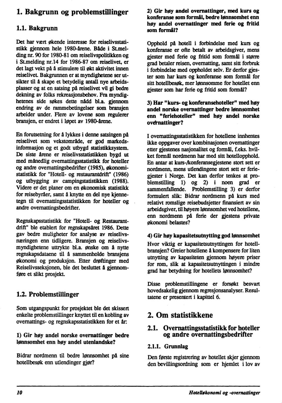 Bakgrunnen er at myndighetene ser utsikter til å skape et betydelig antall nye arbeidsplasser og at en satsing på reiselivet vil gi bedre dekning av folks rekreasjonsbehov.