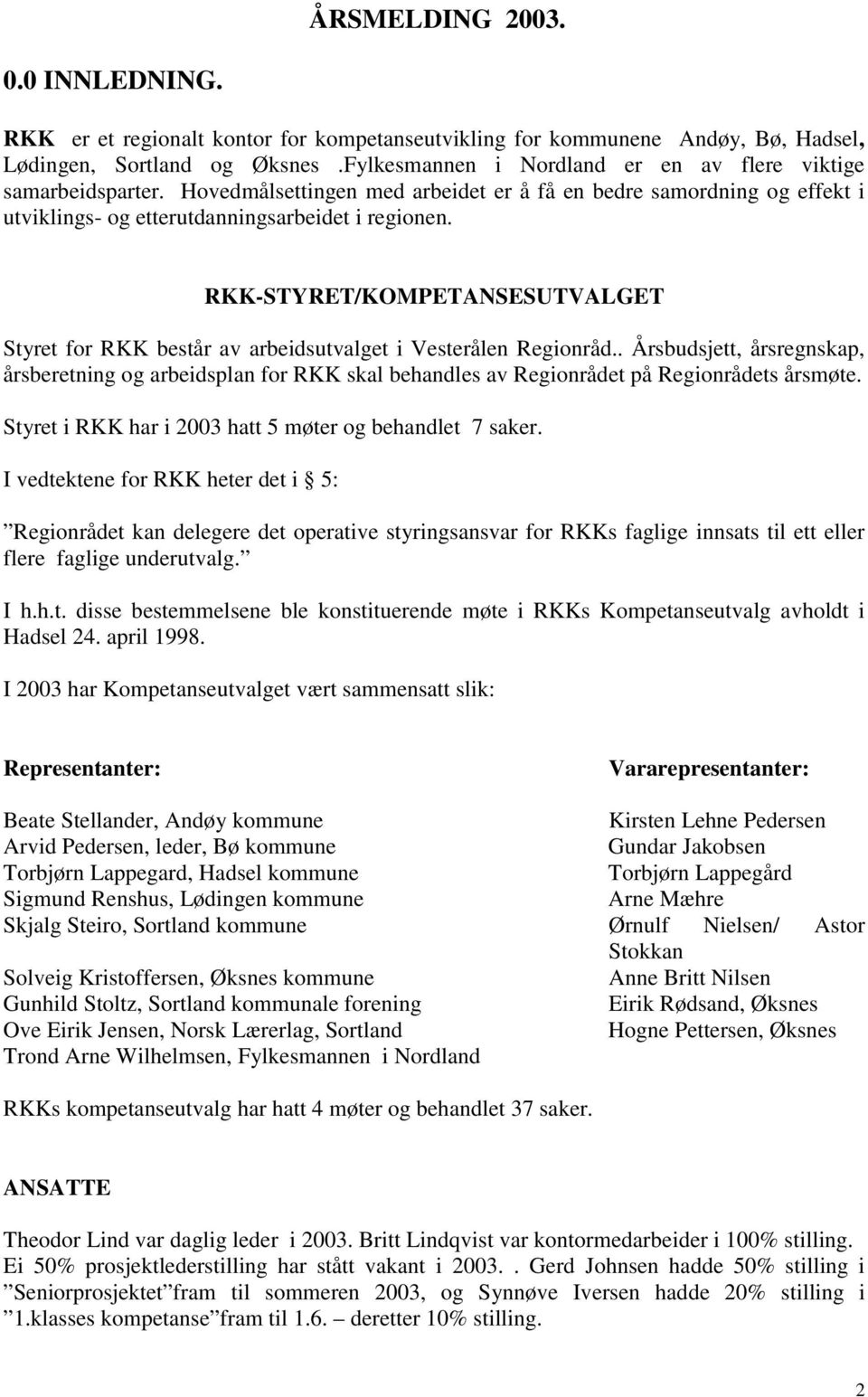 RKK-STYRET/KOMPETANSESUTVALGET Styret for RKK består av arbeidsutvalget i Vesterålen Regionråd.