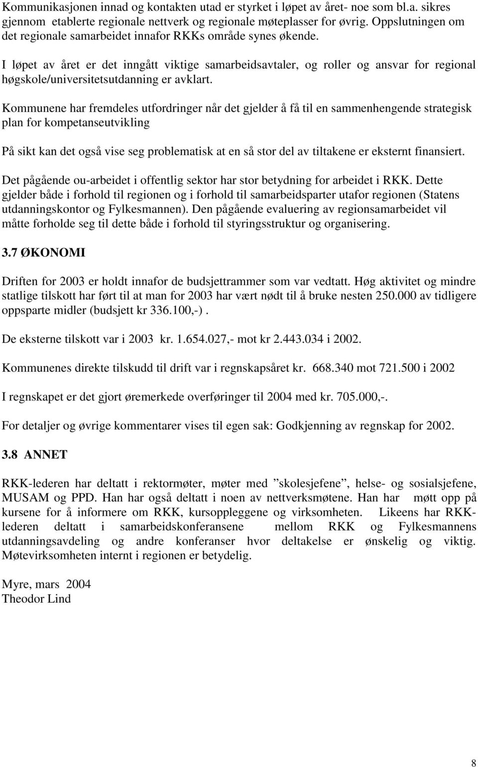 I løpet av året er det inngått viktige samarbeidsavtaler, og roller og ansvar for regional høgskole/universitetsutdanning er avklart.