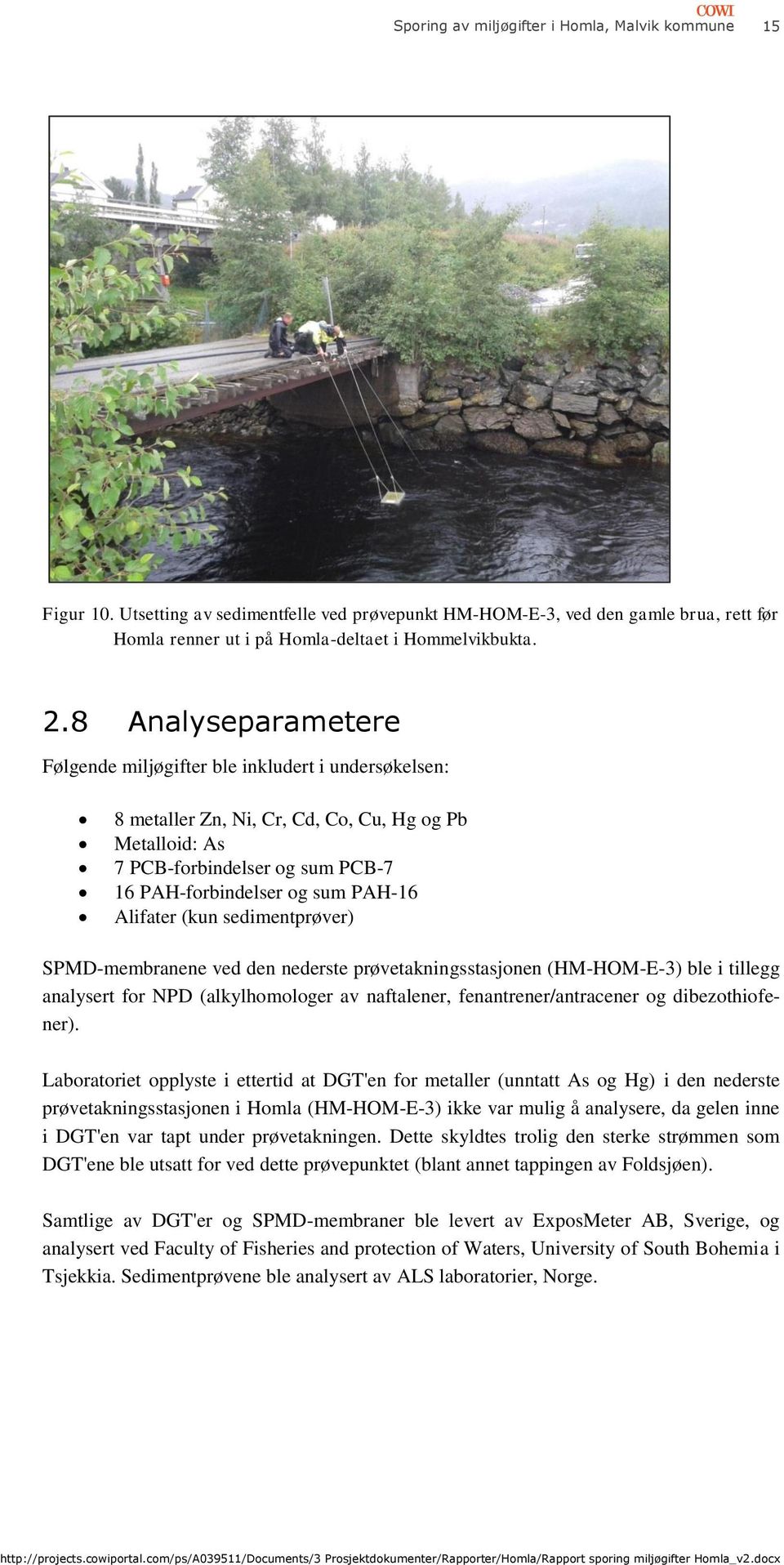 Alifater (kun sedimentprøver) SPMD-membranene ved den nederste prøvetakningsstasjonen (HM-HOM-E-3) ble i tillegg analysert for NPD (alkylhomologer av naftalener, fenantrener/antracener og