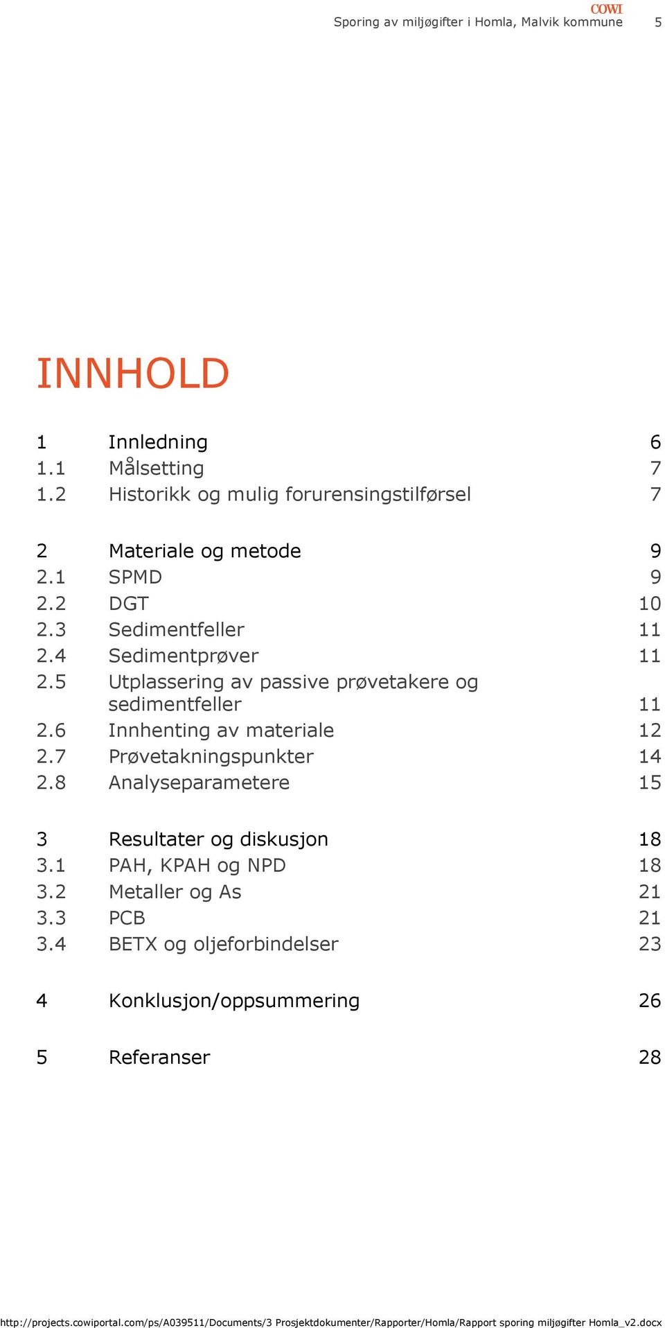 4 Sedimentprøver 11 2.5 Utplassering av passive prøvetakere og sedimentfeller 11 2.6 Innhenting av materiale 12 2.