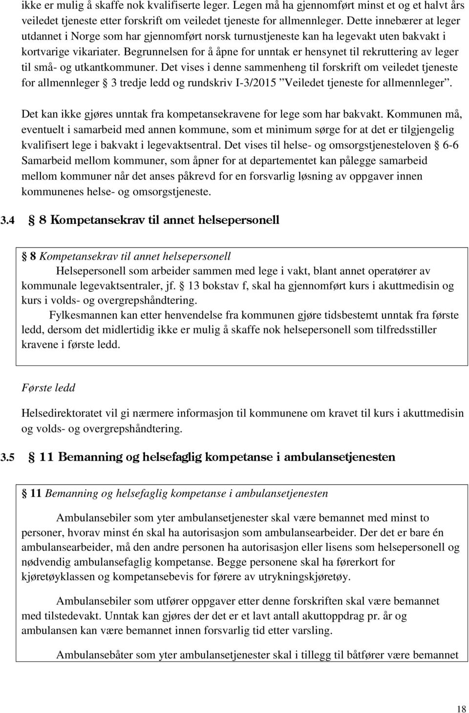 Begrunnelsen for å åpne for unntak er hensynet til rekruttering av leger til små- og utkantkommuner.