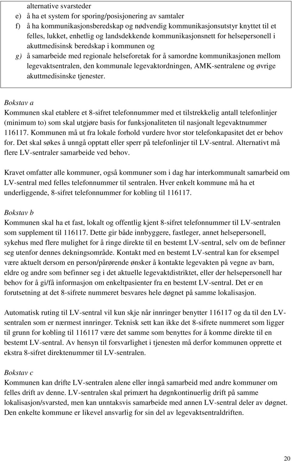 kommunale legevaktordningen, AMK-sentralene og øvrige akuttmedisinske tjenester.