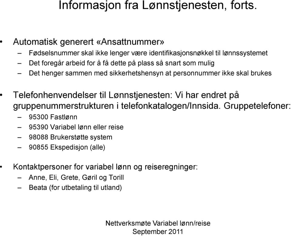 snart som mulig Det henger sammen med sikkerhetshensyn at personnummer ikke skal brukes Telefonhenvendelser til Lønnstjenesten: Vi har endret på