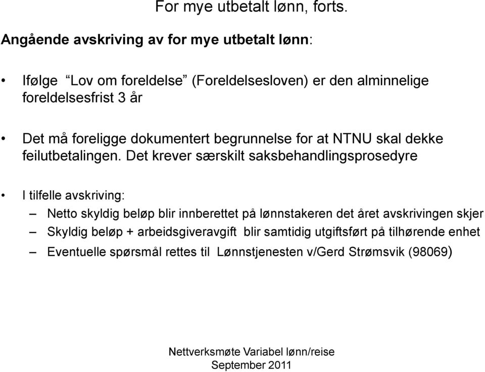 må foreligge dokumentert begrunnelse for at NTNU skal dekke feilutbetalingen.