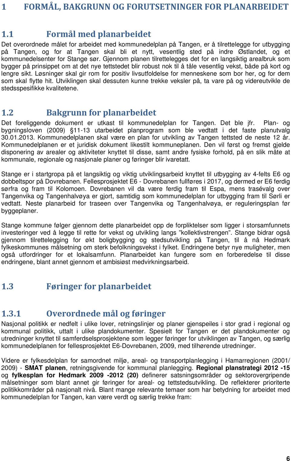 Østlandet, og et kommunedelsenter for Stange sør.