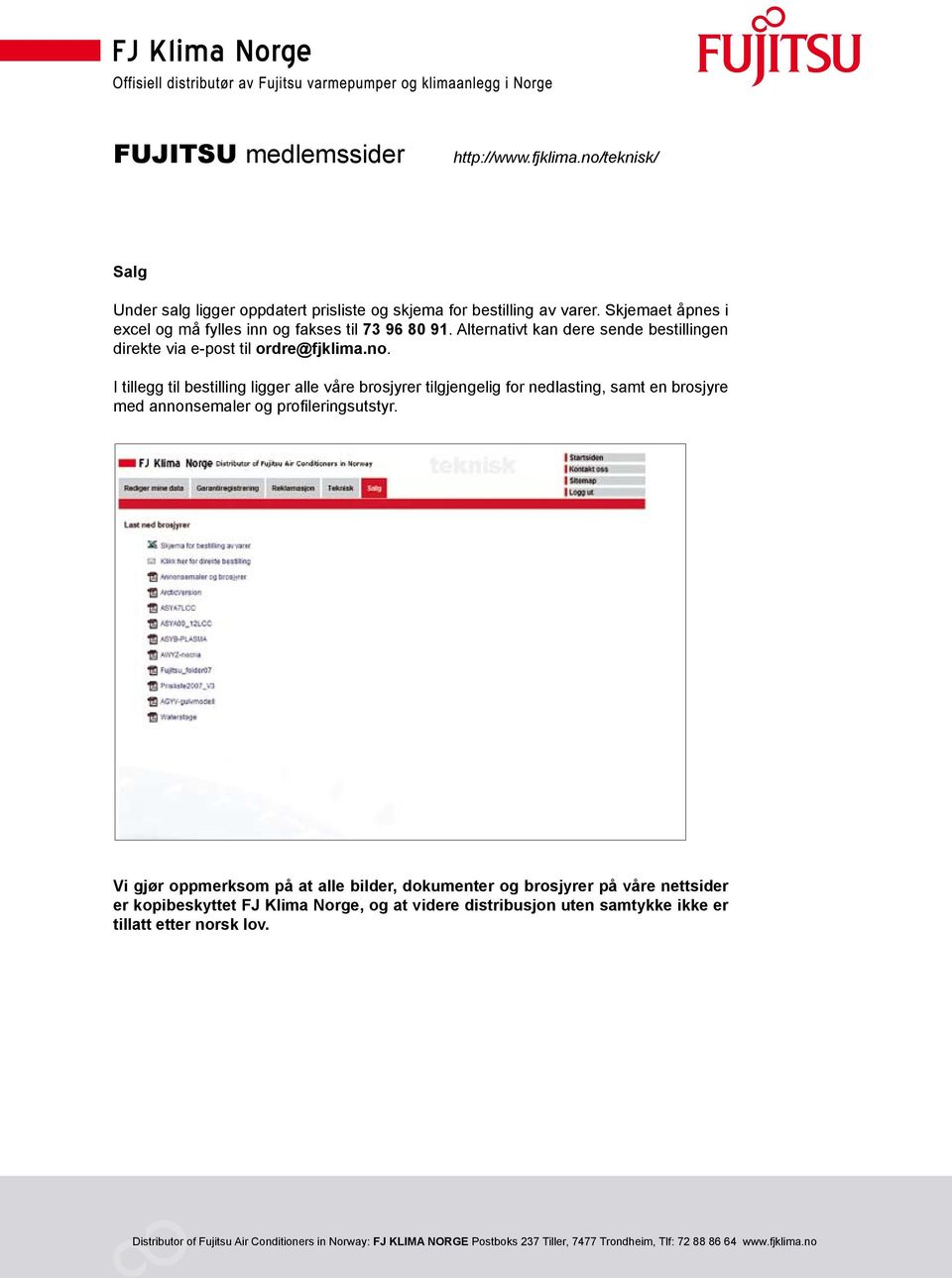 Alternativt kan dere sende bestillingen direkte via e-post til ordre@fjklima.no.