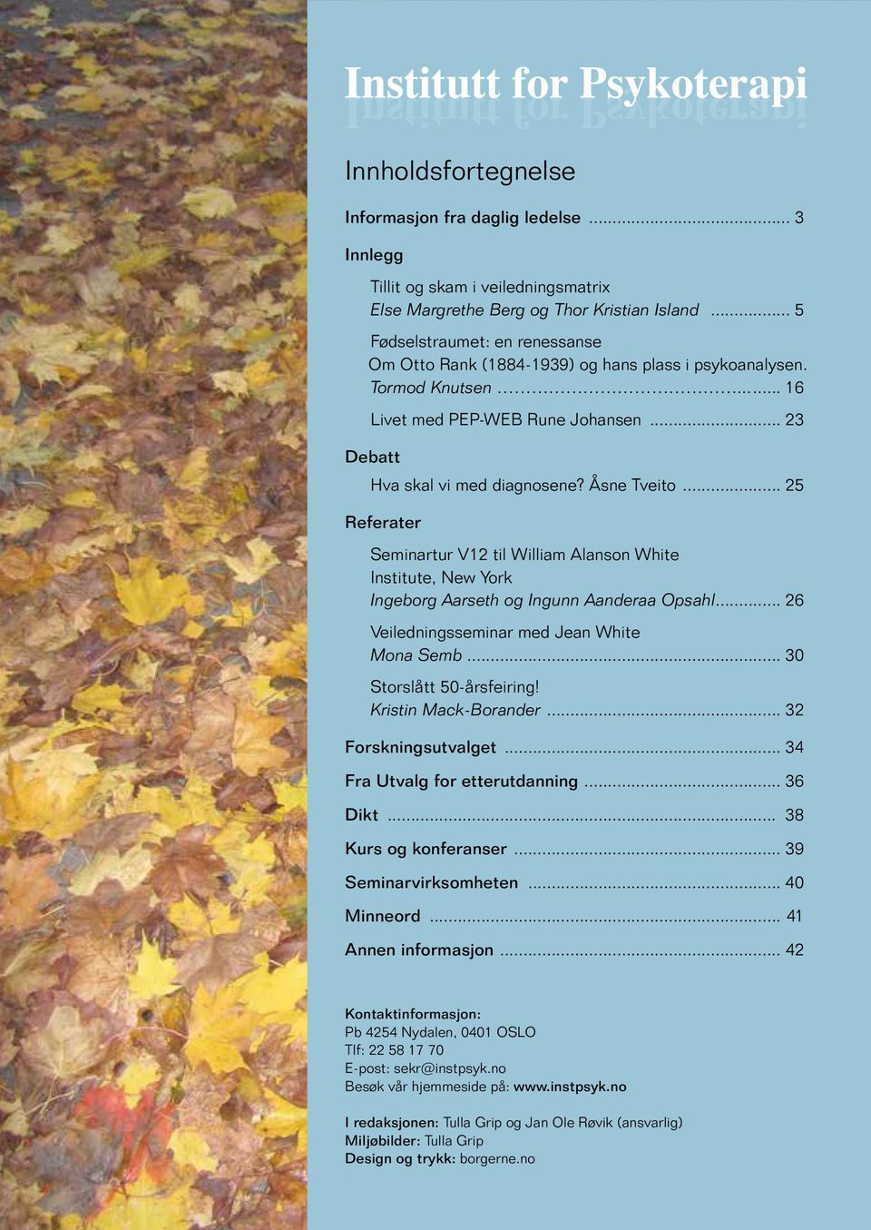 .. 25 Referater Seminartur V12 til William Alanson White Institute, New York Ingeborg Aarseth og Ingunn Aanderaa Opsahl... 26 Veiledningsseminar med Jean White Mona Semb... 30 Storslått 50-årsfeiring!