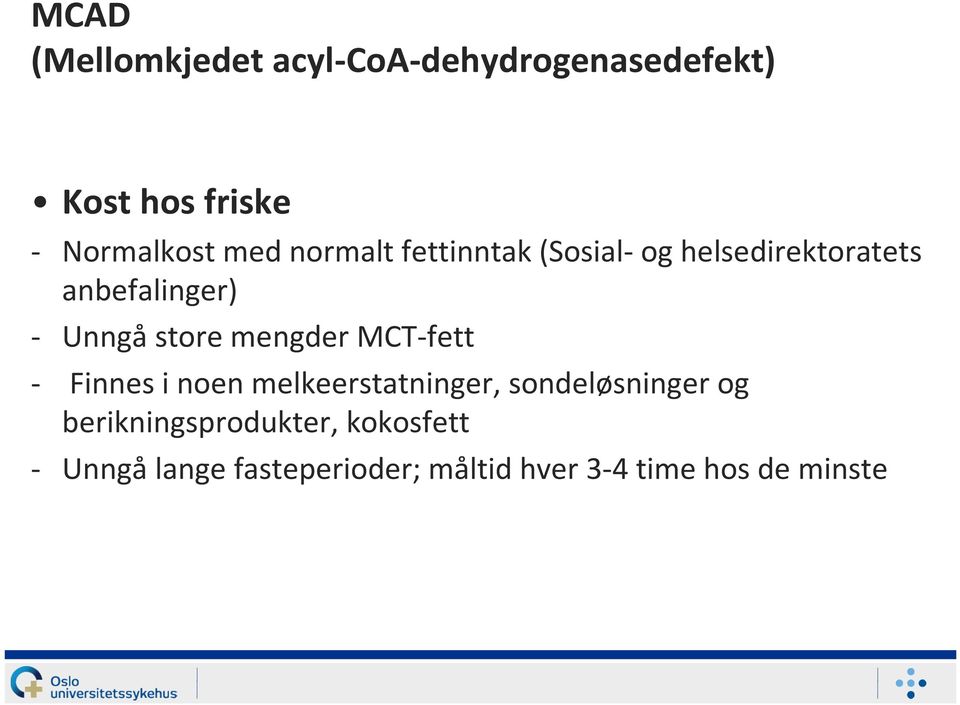 mengder MCT-fett - Finnes i noen melkeerstatninger, sondeløsninger og