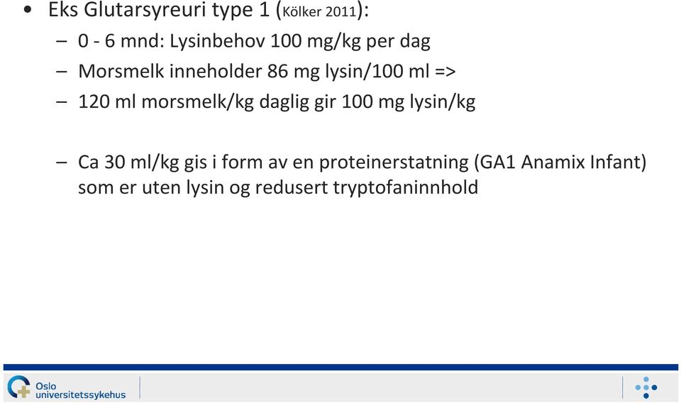 daglig gir 100 mg lysin/kg Ca 30 ml/kg gis i form av en