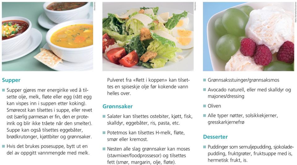 Suppe kan også tilsettes eggebåter, brødkrutonger, kjøttbiter og grønnsaker. n Hvis det brukes posesuppe, bytt ut en del av oppgitt vannmengde med melk.