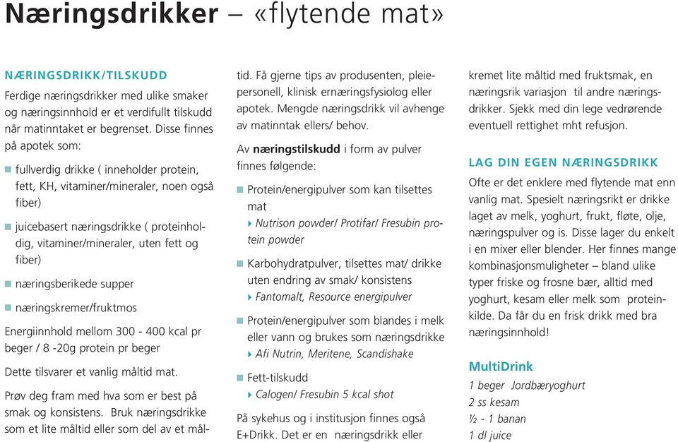 fiber) n næringsberikede supper n næringskremer/fruktmos Energiinnhold mellom 300-400 kcal pr beger / 8-20g protein pr beger Dette tilsvarer et vanlig måltid mat.