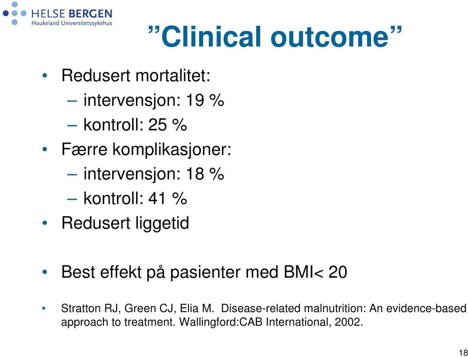 på pasienter med BMI< 20 Stratton RJ, Green CJ, Elia M.