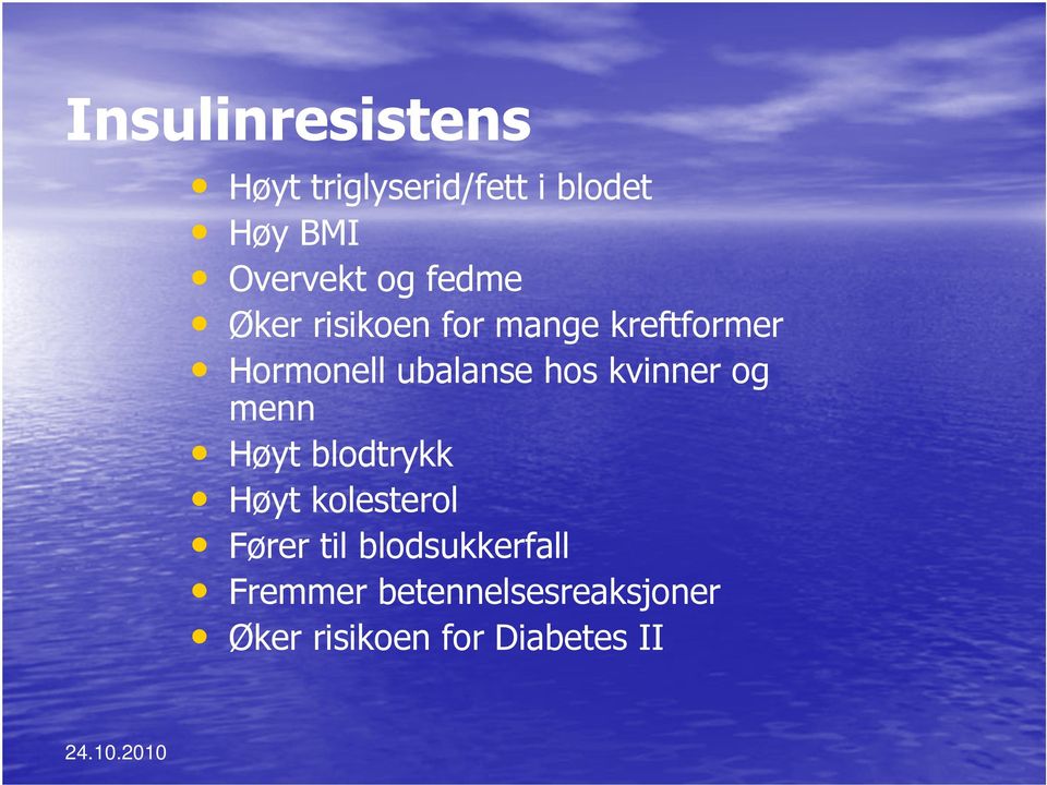 hos kvinner og menn Høyt blodtrykk Høyt kolesterol Fører til