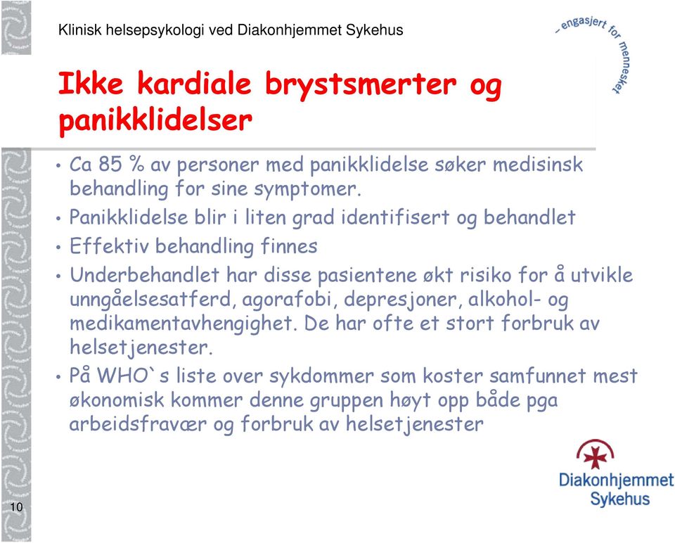 utvikle unngåelsesatferd, agorafobi, depresjoner, alkohol- og medikamentavhengighet. De har ofte et stort forbruk av helsetjenester.