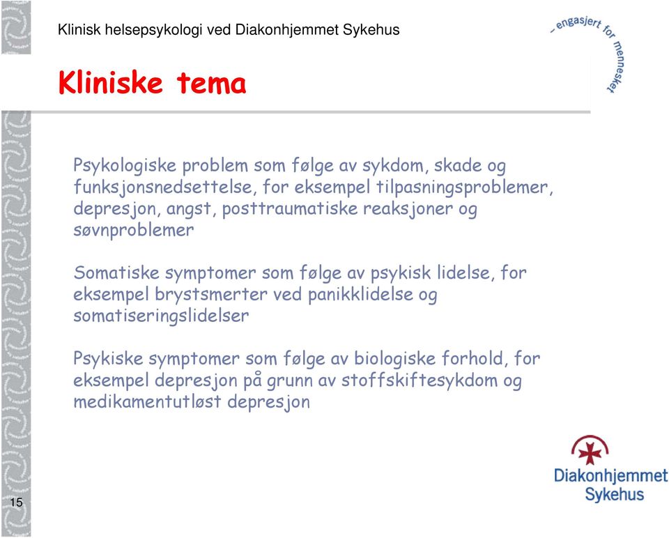 følge av psykisk lidelse, for eksempel brystsmerter ved panikklidelse og somatiseringslidelser Psykiske