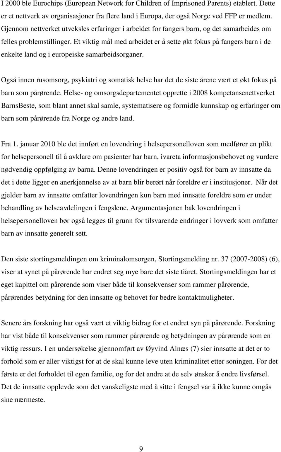 Et viktig mål med arbeidet er å sette økt fokus på fangers barn i de enkelte land og i europeiske samarbeidsorganer.