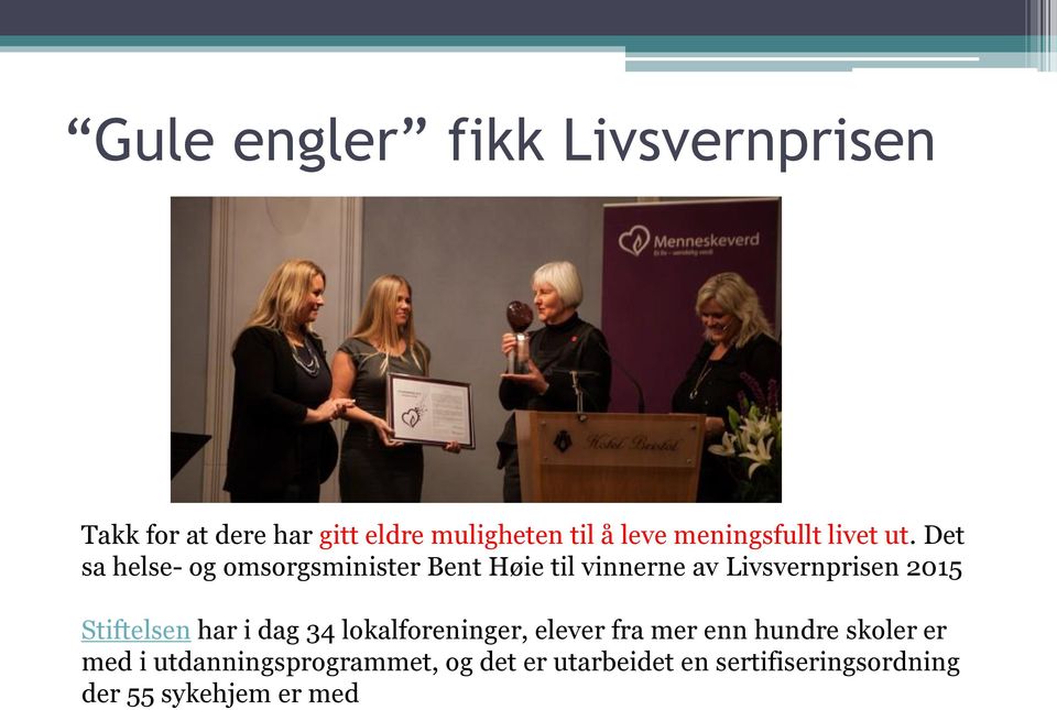 Det sa helse- og omsorgsminister Bent Høie til vinnerne av Livsvernprisen 2015 Stiftelsen