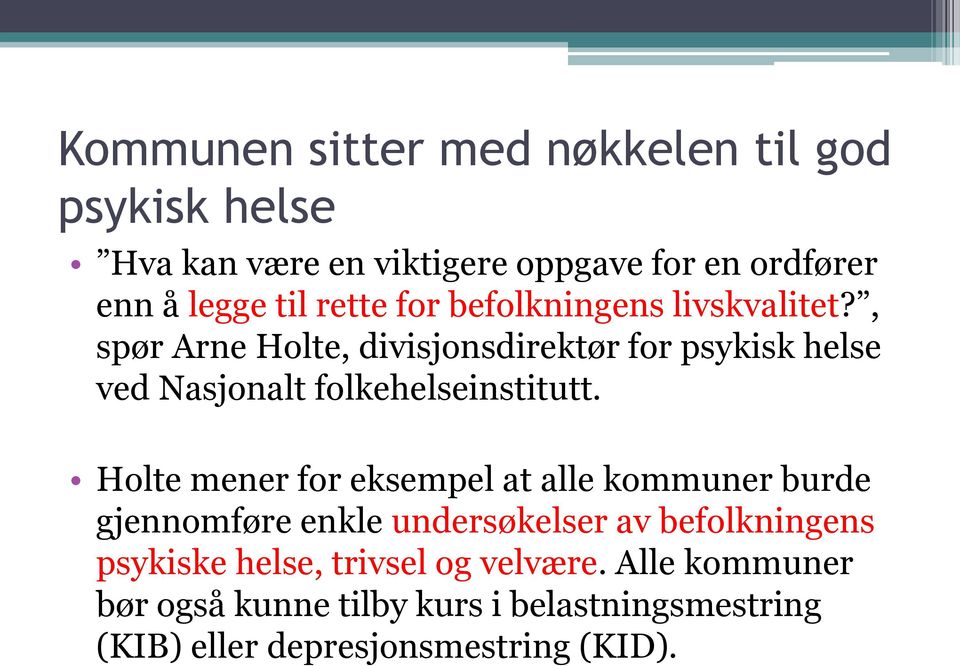 , spør Arne Holte, divisjonsdirektør for psykisk helse ved Nasjonalt folkehelseinstitutt.