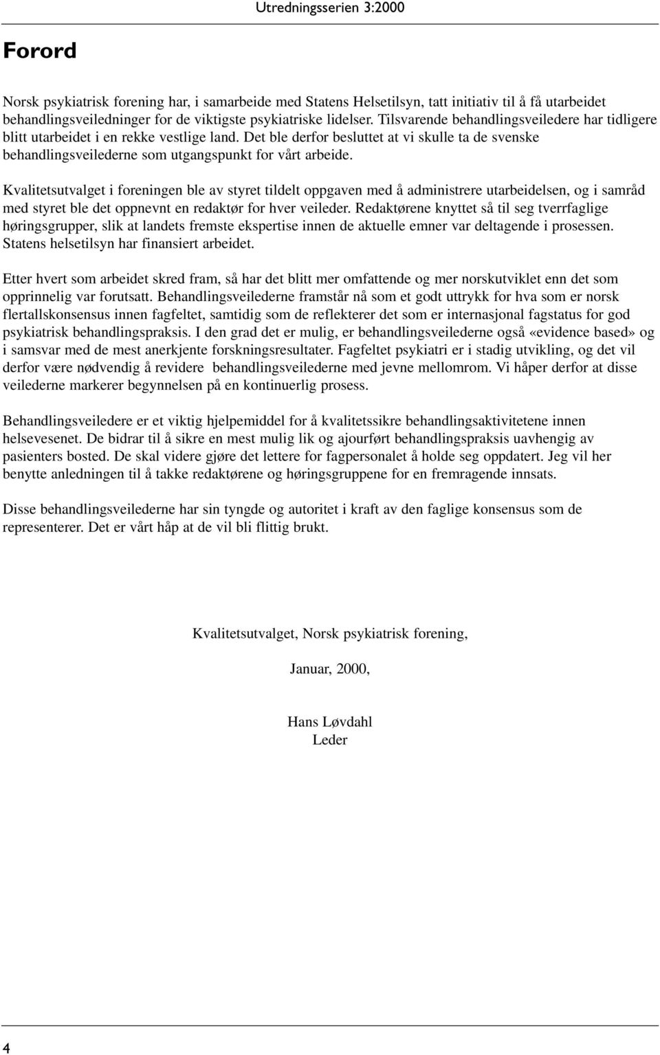 Kvalitetsutvalget i foreningen ble av styret tildelt oppgaven med å administrere utarbeidelsen, og i samråd med styret ble det oppnevnt en redaktør for hver veileder.