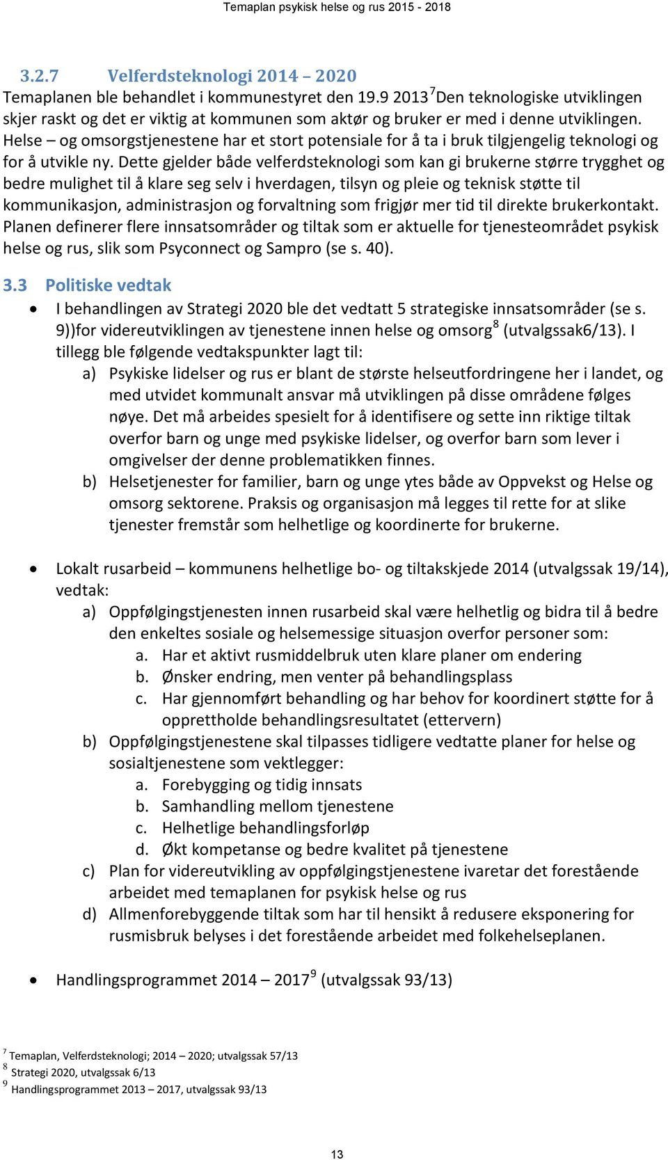 Helse og omsorgstjenestene har et stort potensiale for å ta i bruk tilgjengelig teknologi og for å utvikle ny.