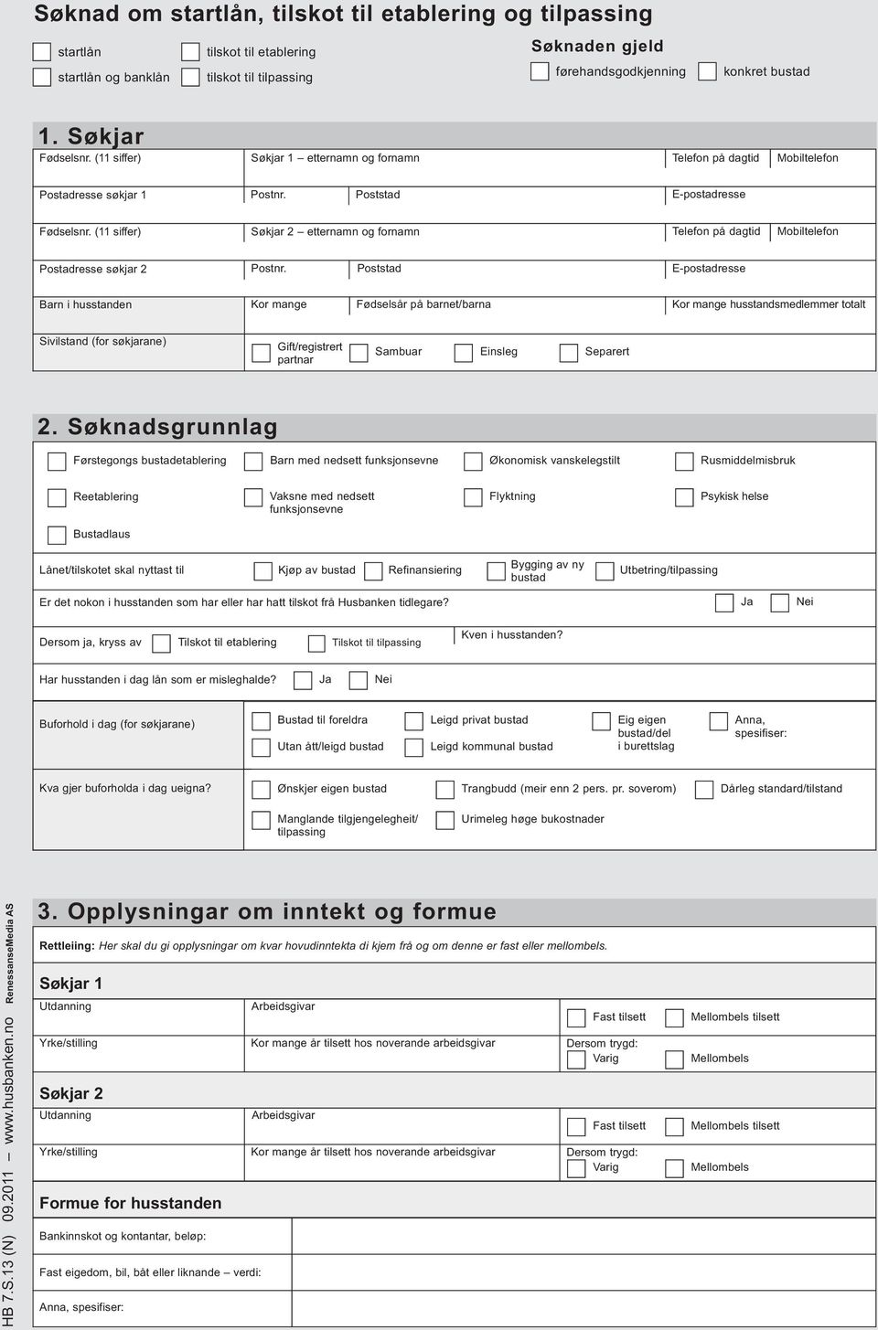 (11 siffer) Søkjar 2 etternamn og fornamn Telefon på dagtid Mobiltelefon Postadresse søkjar 2 E-postadresse Barn i husstanden Kor mange Fødselsår på barnet/barna Kor mange husstandsmedlemmer totalt