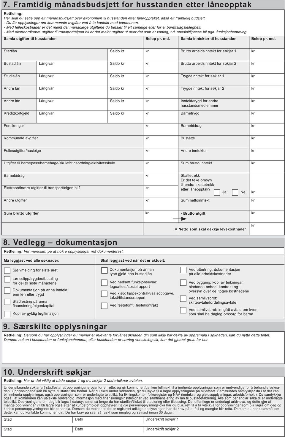 - Med ekstraordinære utgifter til transport/eigen bil er det meint utgifter ut over det som er vanleg, t.d. spesialtilpassa bil pga. funksjonhemming. Samla utgifter til husstanden Beløp pr. md.